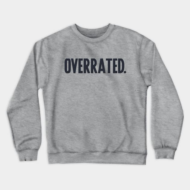 Overrated Crewneck Sweatshirt by NomiCrafts